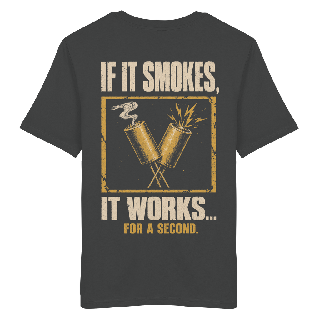 IF IT SMOKES IT WORKS