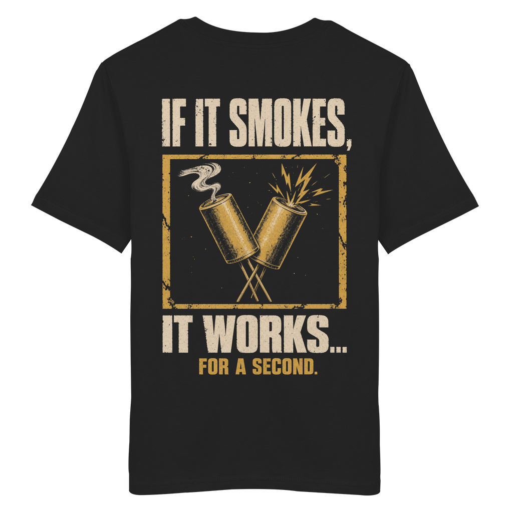 IF IT SMOKES IT WORKS