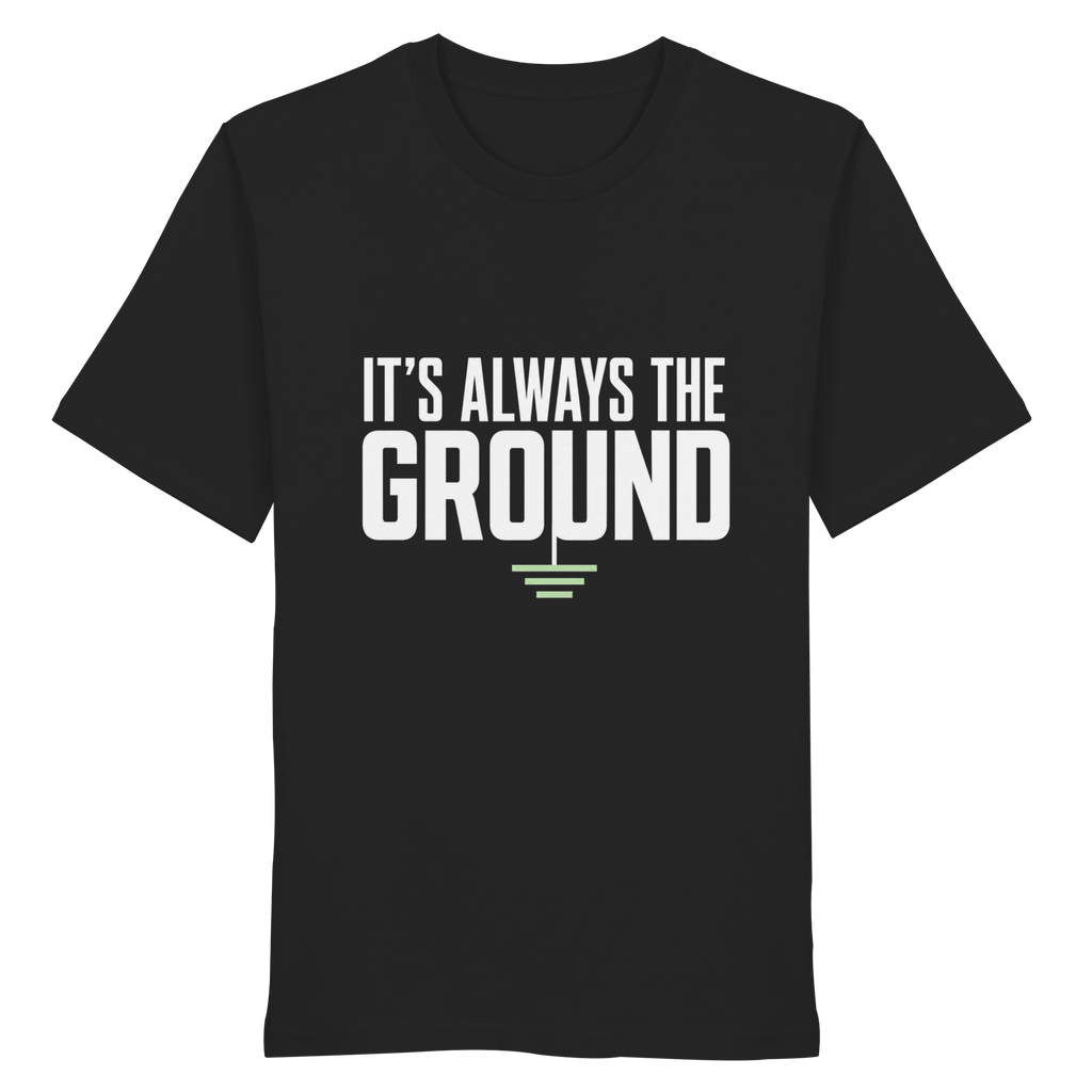 ITS ALWAYS THE GROUND