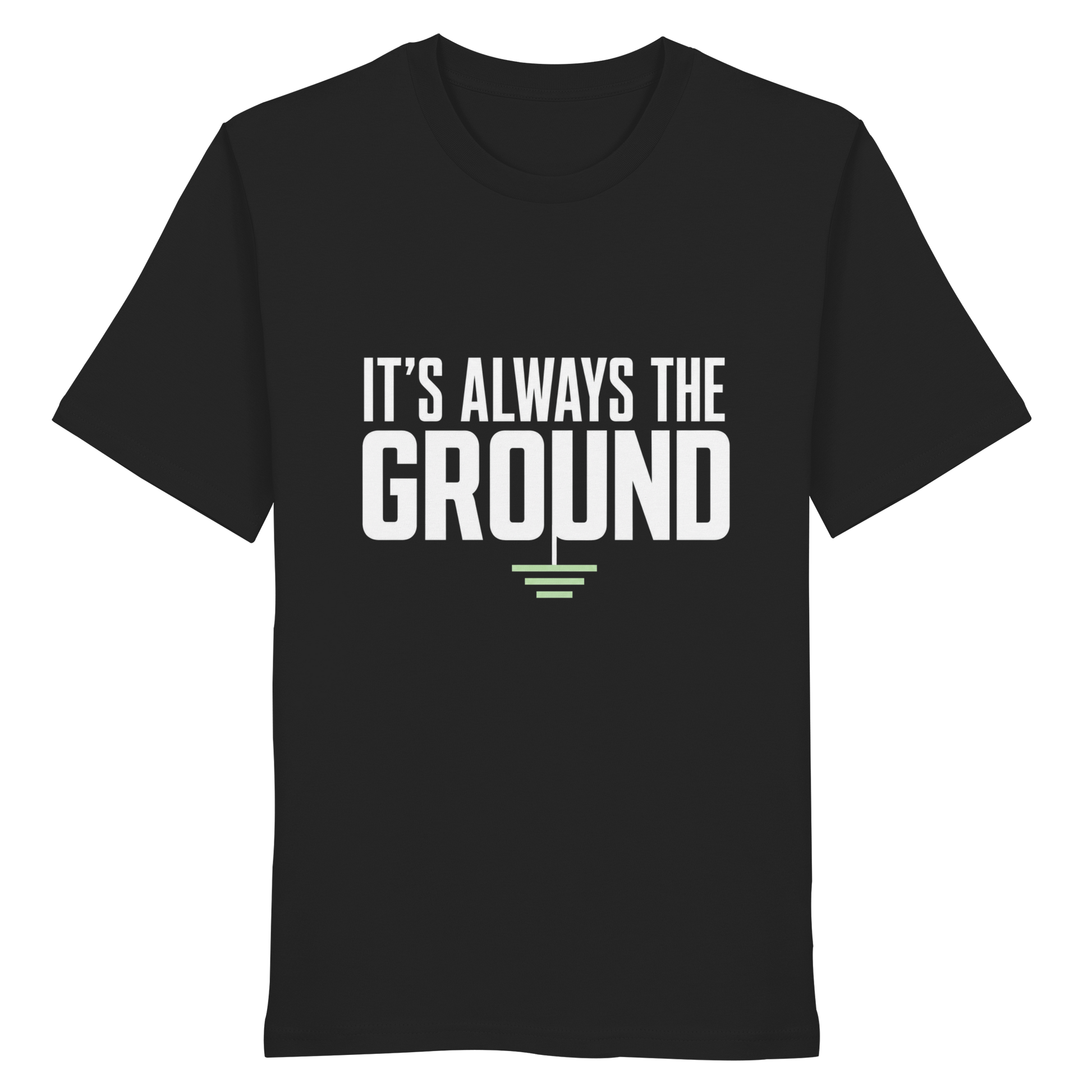ITS ALWAYS THE GROUND