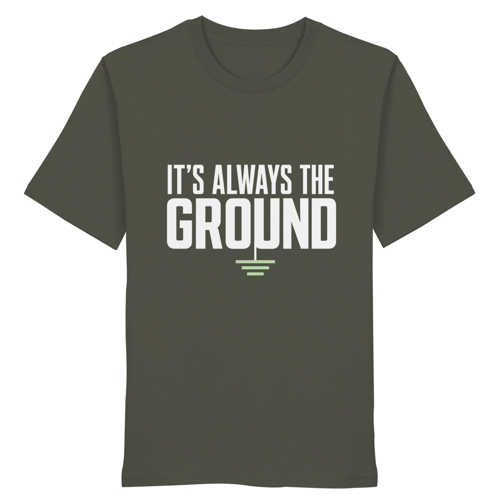 ITS ALWAYS THE GROUND